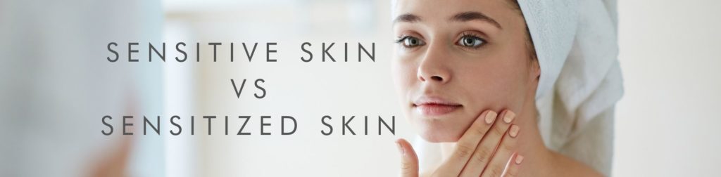 Sensitive Skin vs Sensitized Skin